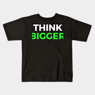 Think Bigger Motivational Quote Inspirational Gift Kids T-Shirt